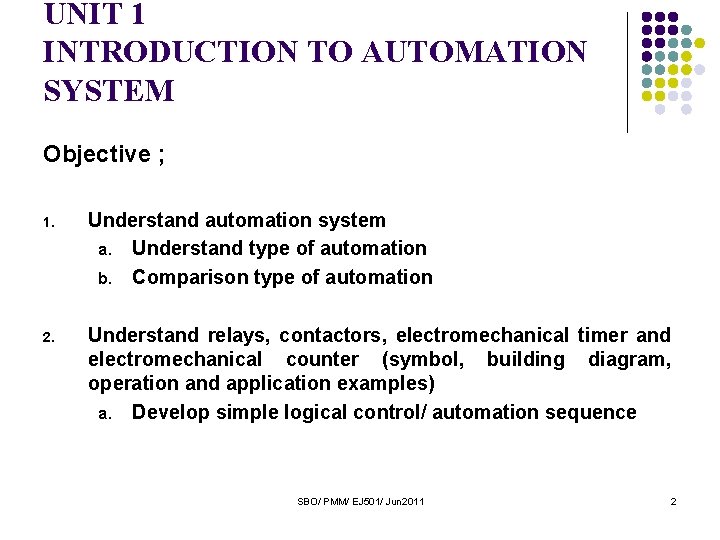 UNIT 1 INTRODUCTION TO AUTOMATION SYSTEM Objective ; 1. Understand automation system a. Understand