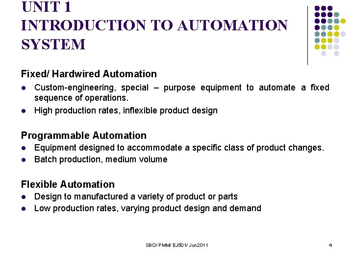 UNIT 1 INTRODUCTION TO AUTOMATION SYSTEM Fixed/ Hardwired Automation l l Custom-engineering, special –
