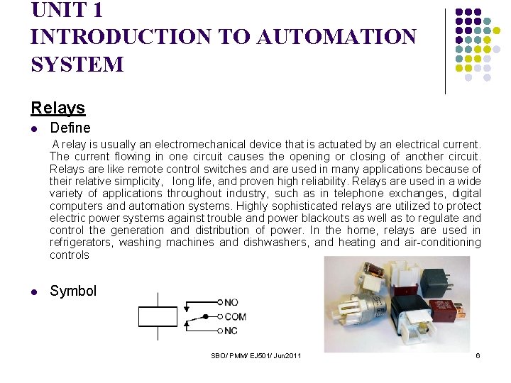 UNIT 1 INTRODUCTION TO AUTOMATION SYSTEM Relays l Define A relay is usually an