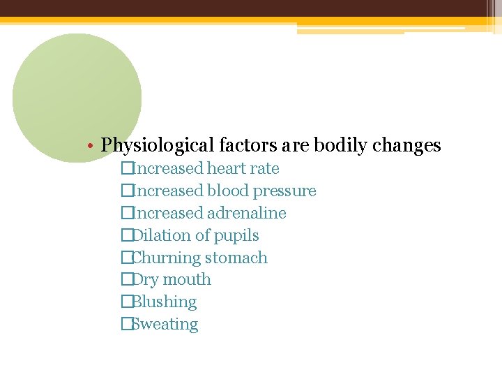  • Physiological factors are bodily changes �Increased heart rate �Increased blood pressure �Increased