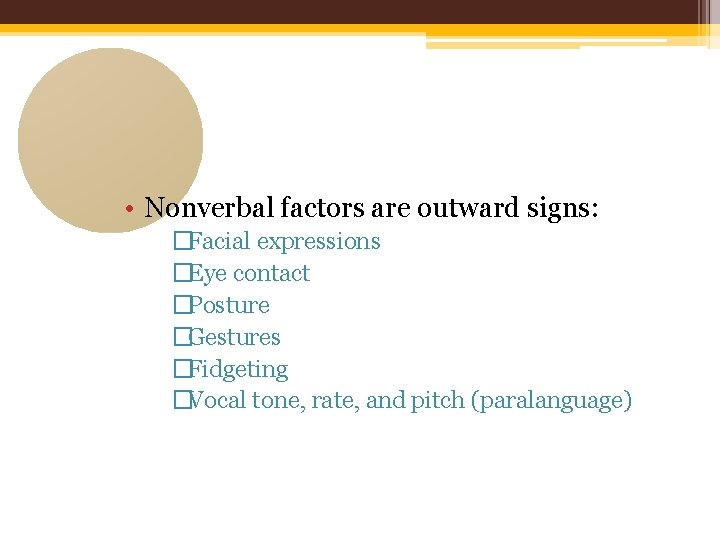  • Nonverbal factors are outward signs: �Facial expressions �Eye contact �Posture �Gestures �Fidgeting