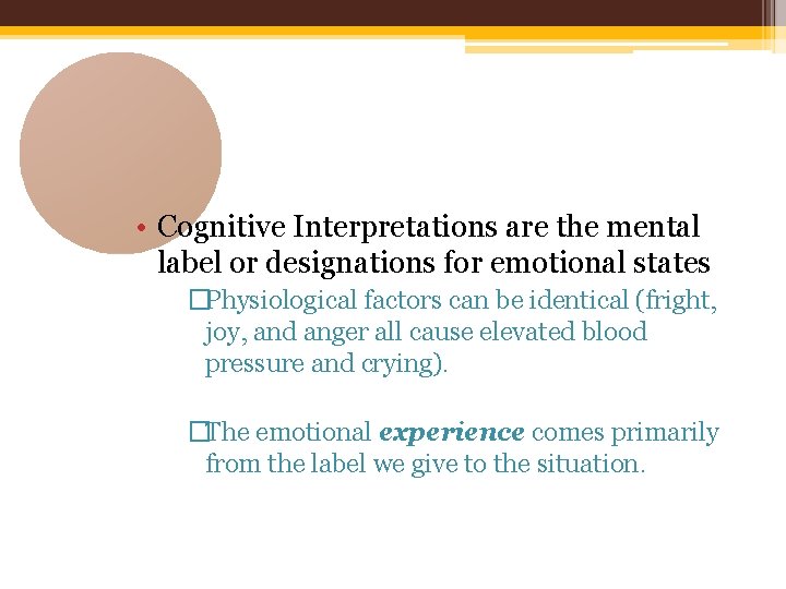  • Cognitive Interpretations are the mental label or designations for emotional states �Physiological