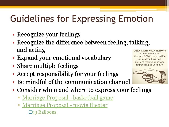 Guidelines for Expressing Emotion • Recognize your feelings • Recognize the difference between feeling,