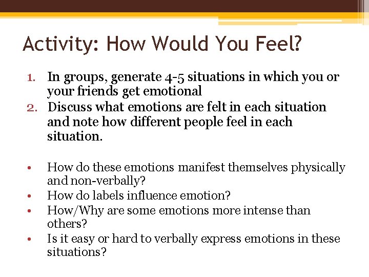 Activity: How Would You Feel? 1. In groups, generate 4 -5 situations in which