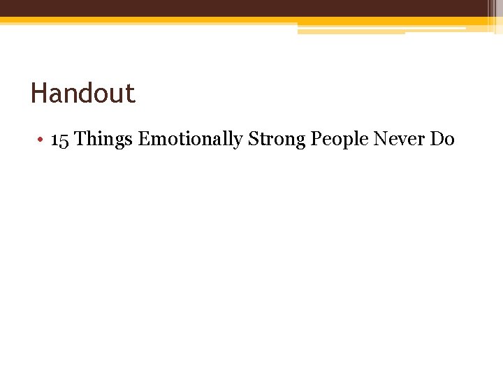 Handout • 15 Things Emotionally Strong People Never Do 