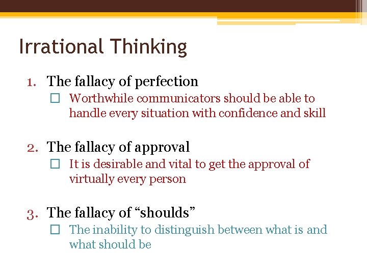 Irrational Thinking 1. The fallacy of perfection � Worthwhile communicators should be able to