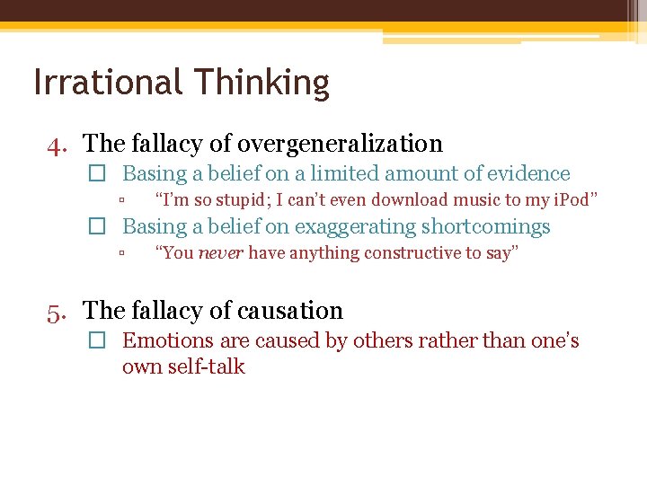 Irrational Thinking 4. The fallacy of overgeneralization � Basing a belief on a limited