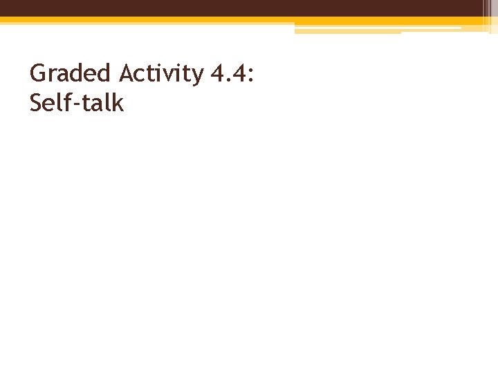 Graded Activity 4. 4: Self-talk 