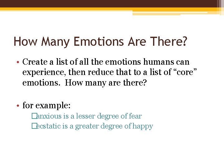 How Many Emotions Are There? • Create a list of all the emotions humans
