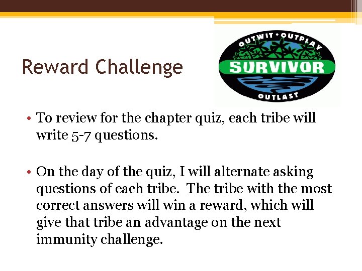 Reward Challenge • To review for the chapter quiz, each tribe will write 5