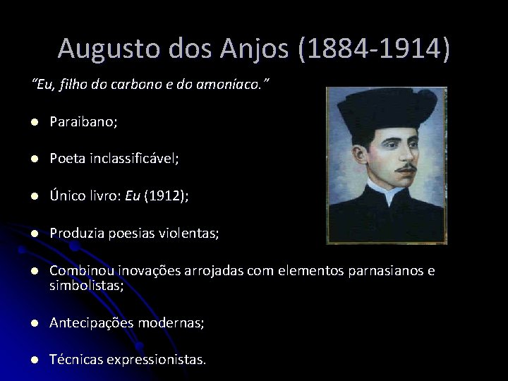 Augusto dos Anjos (1884 -1914) “Eu, filho do carbono e do amoníaco. ” l