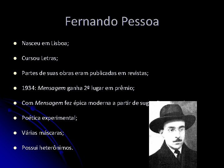 Fernando Pessoa l Nasceu em Lisboa; l Cursou Letras; l Partes de suas obras