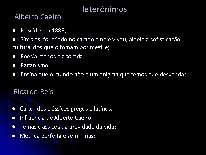 Alberto Caeiro Heterônimos Nascido em 1889; l Simples, foi criado no campo e nele
