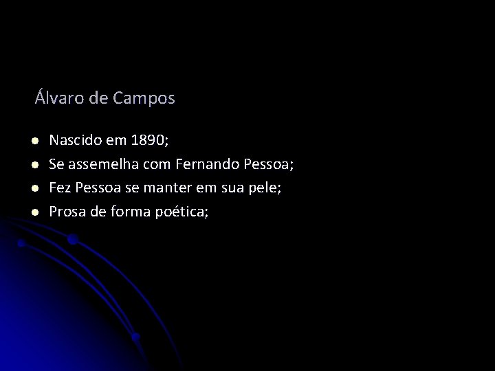 Álvaro de Campos l l Nascido em 1890; Se assemelha com Fernando Pessoa; Fez