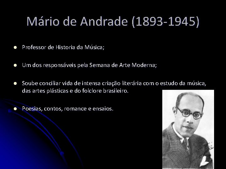 Mário de Andrade (1893 -1945) l Professor de Historia da Música; l Um dos