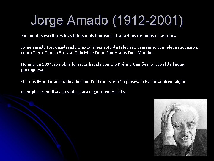 Jorge Amado (1912 -2001) Foi um dos escritores brasileiros mais famosos e traduzidos de