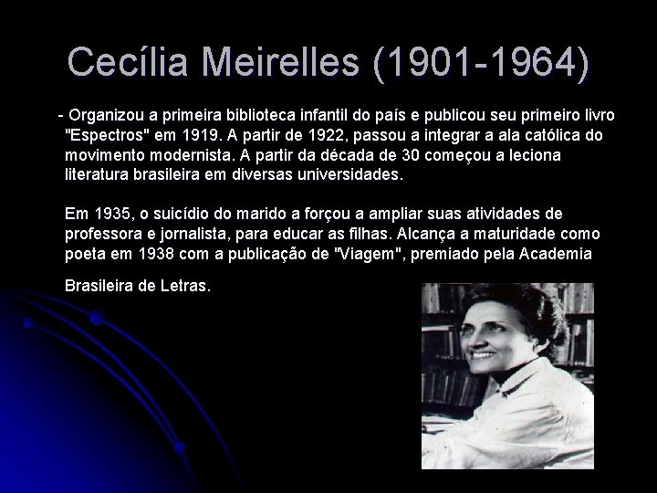 Cecília Meirelles (1901 -1964) - Organizou a primeira biblioteca infantil do país e publicou
