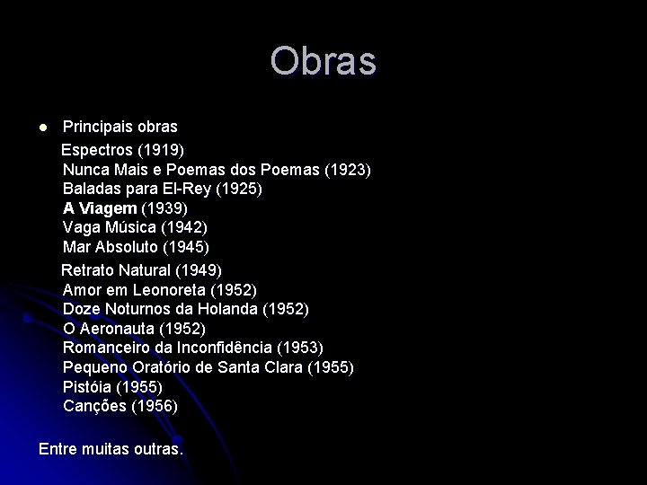 Obras l Principais obras Espectros (1919) Nunca Mais e Poemas dos Poemas (1923) Baladas