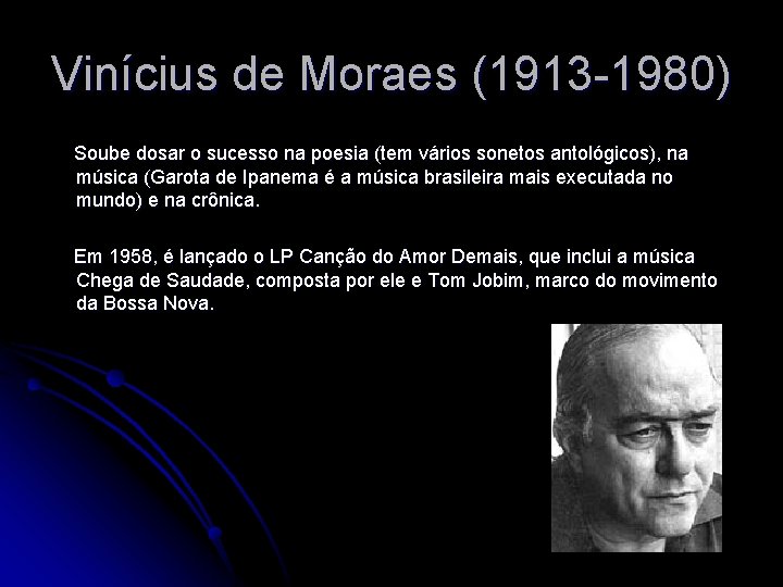 Vinícius de Moraes (1913 -1980) Soube dosar o sucesso na poesia (tem vários sonetos
