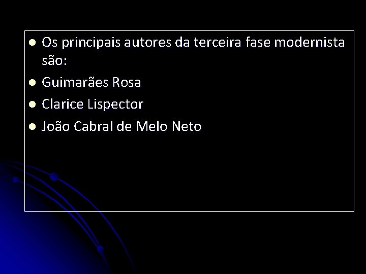 Os principais autores da terceira fase modernista são: l Guimarães Rosa l Clarice Lispector