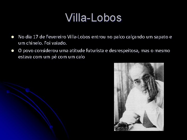Villa-Lobos l l No dia 17 de Fevereiro Villa-Lobos entrou no palco calçando um