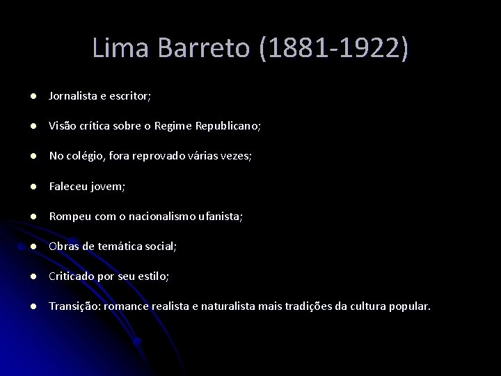 Lima Barreto (1881 -1922) l Jornalista e escritor; l Visão crítica sobre o Regime