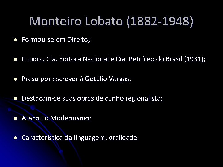 Monteiro Lobato (1882 -1948) l Formou-se em Direito; l Fundou Cia. Editora Nacional e