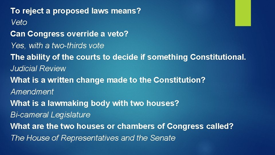 To reject a proposed laws means? Veto Can Congress override a veto? Yes, with