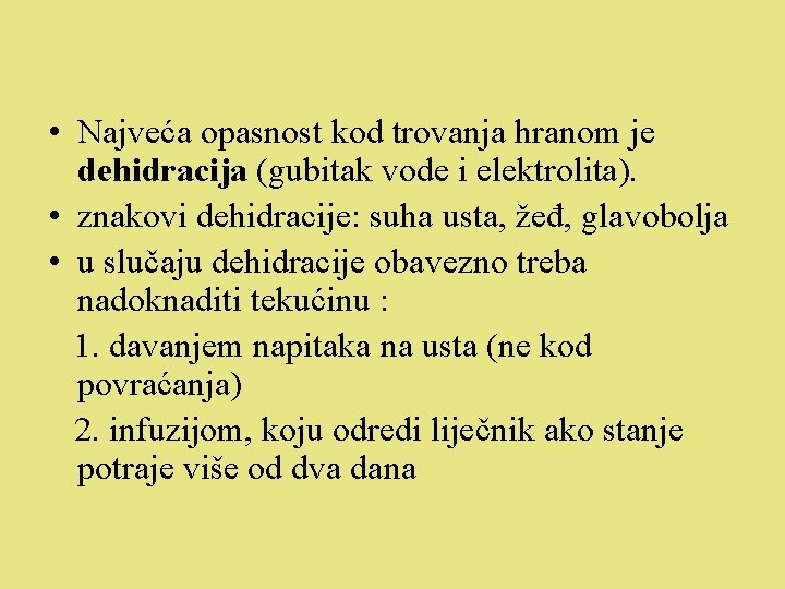  • Najveća opasnost kod trovanja hranom je dehidracija (gubitak vode i elektrolita). •