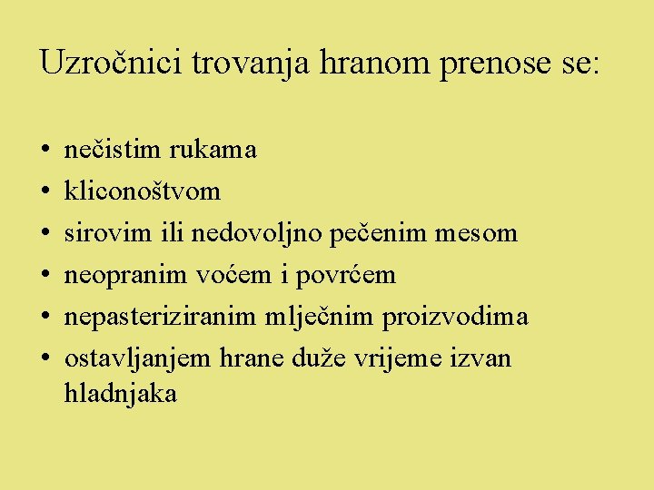 Uzročnici trovanja hranom prenose se: • • • nečistim rukama kliconoštvom sirovim ili nedovoljno