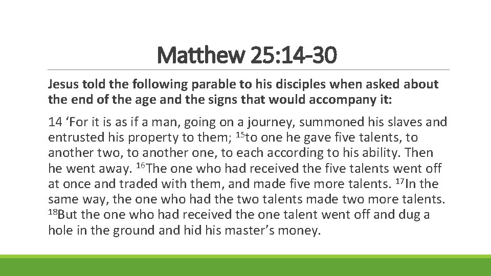 Matthew 25: 14 -30 Jesus told the following parable to his disciples when asked