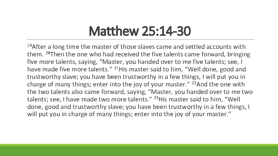 Matthew 25: 14 -30 19 After a long time the master of those slaves