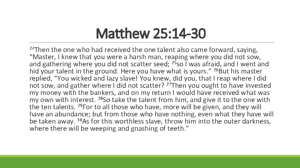 Matthew 25: 14 -30 24 Then the one who had received the one talent