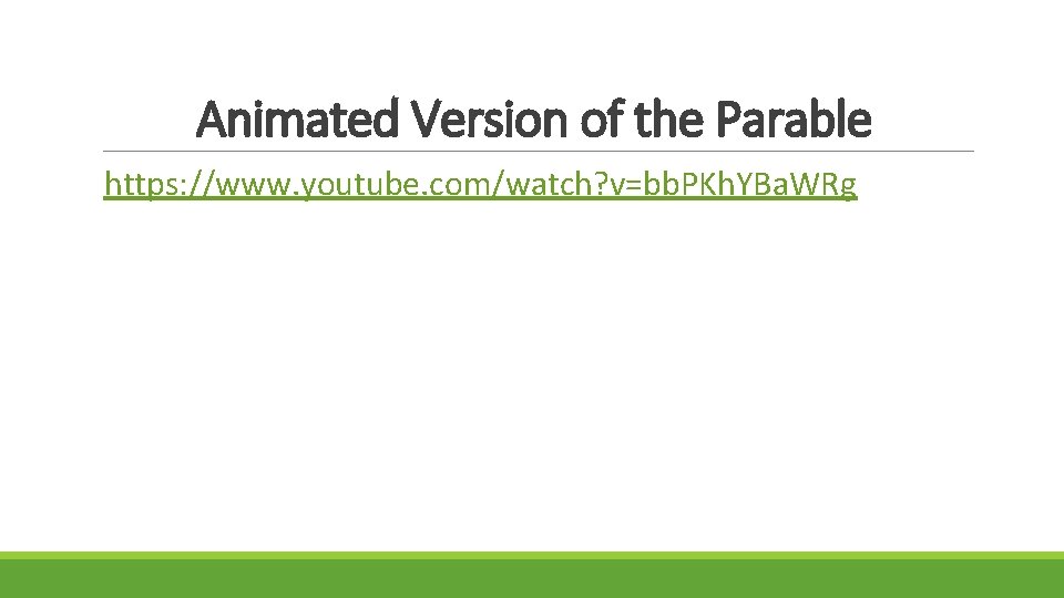 Animated Version of the Parable https: //www. youtube. com/watch? v=bb. PKh. YBa. WRg 