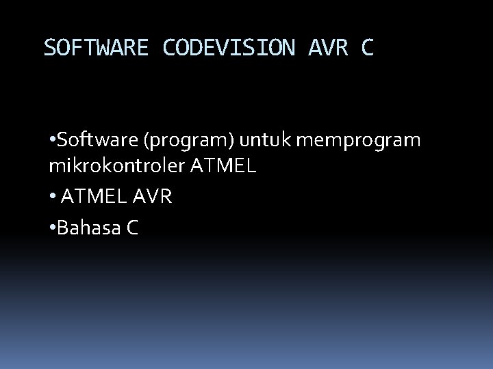SOFTWARE CODEVISION AVR C • Software (program) untuk memprogram mikrokontroler ATMEL • ATMEL AVR