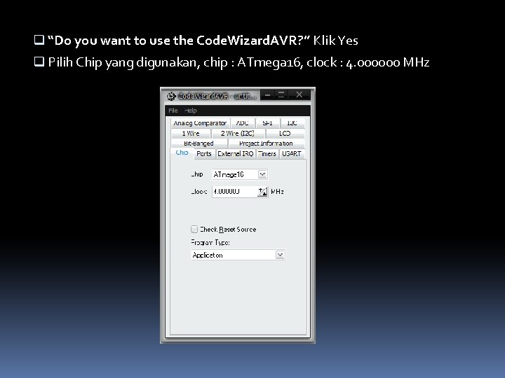 q “Do you want to use the Code. Wizard. AVR? ” Klik Yes q