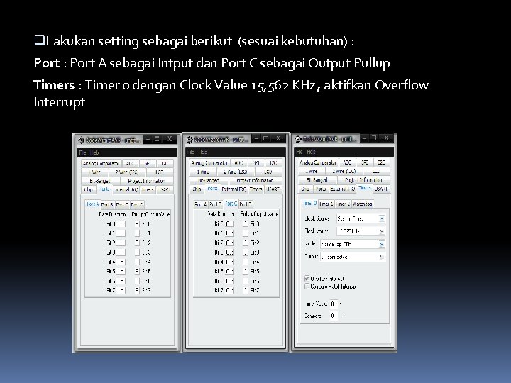 q. Lakukan setting sebagai berikut (sesuai kebutuhan) : Port : Port A sebagai Intput