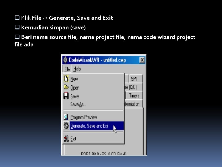 q Klik File -> Generate, Save and Exit q Kemudian simpan (save) q Beri