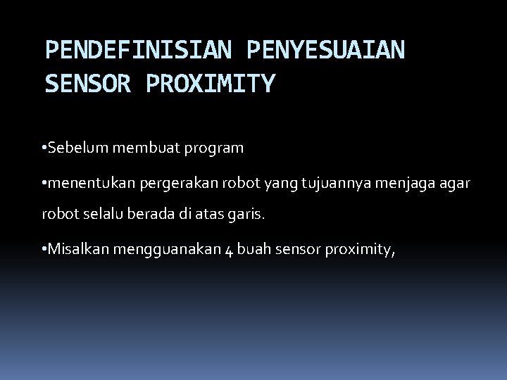 PENDEFINISIAN PENYESUAIAN SENSOR PROXIMITY • Sebelum membuat program • menentukan pergerakan robot yang tujuannya