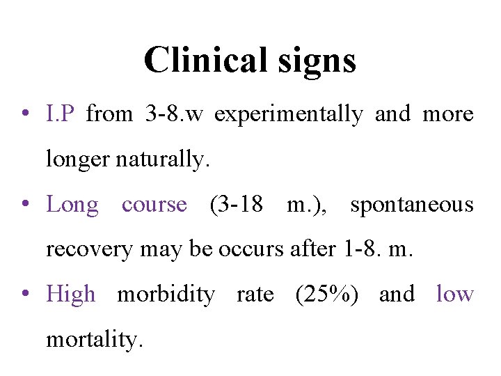 Clinical signs • I. P from 3 -8. w experimentally and more longer naturally.