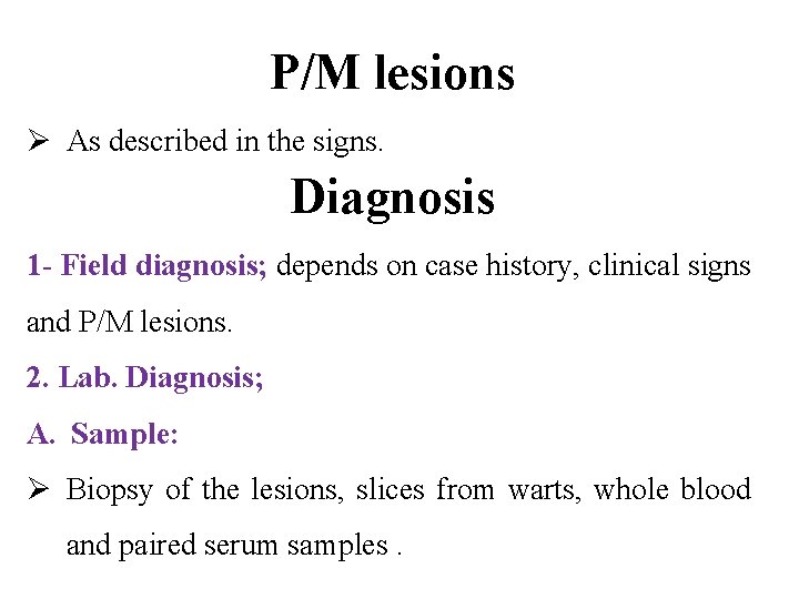 P/M lesions Ø As described in the signs. Diagnosis 1 - Field diagnosis; depends