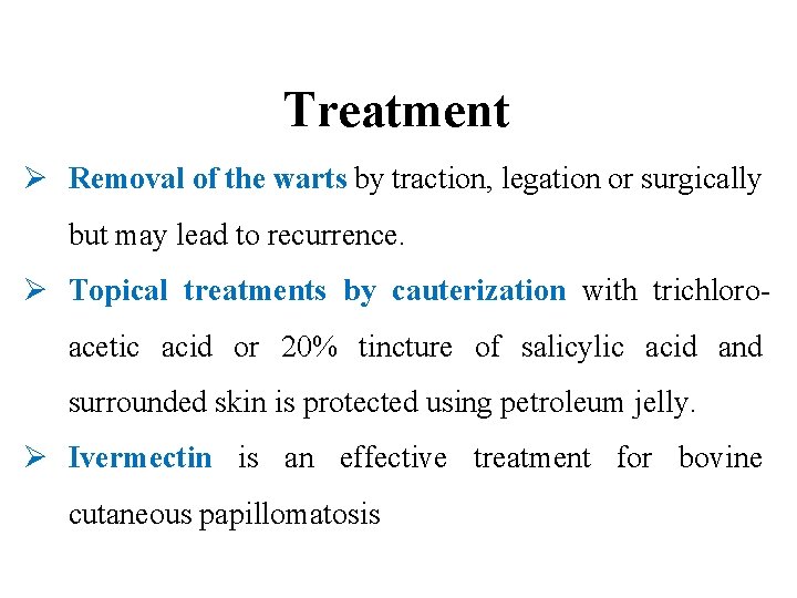 Treatment Ø Removal of the warts by traction, legation or surgically but may lead