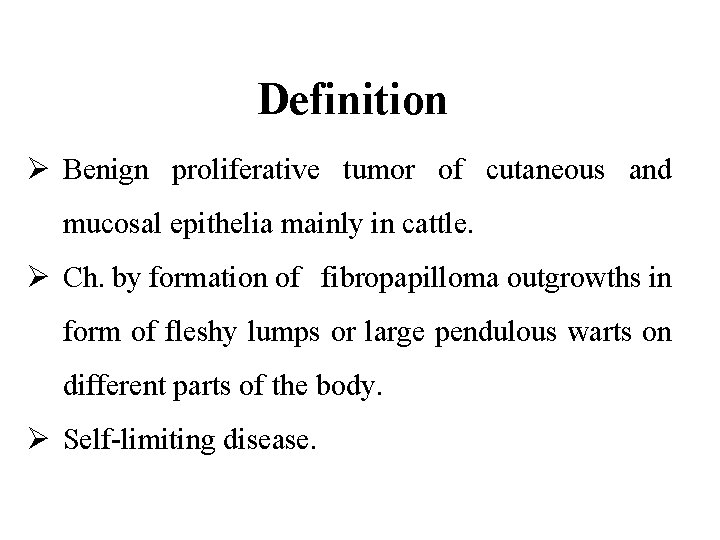 Definition Ø Benign proliferative tumor of cutaneous and mucosal epithelia mainly in cattle. Ø