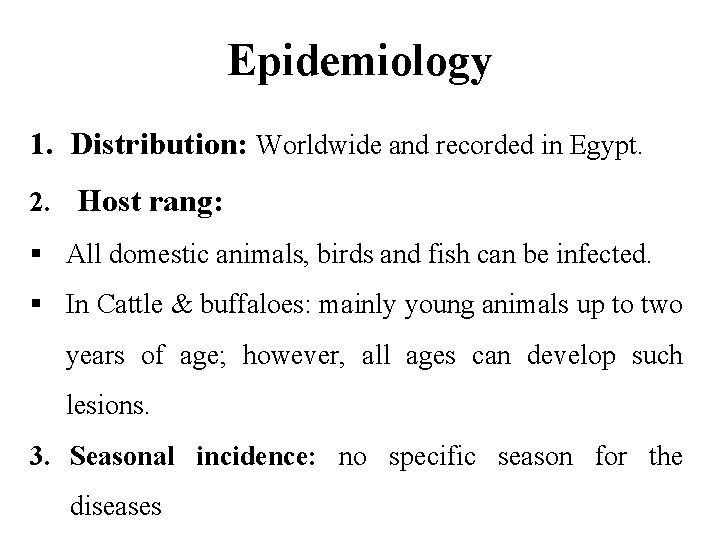 Epidemiology 1. Distribution: Worldwide and recorded in Egypt. 2. Host rang: § All domestic