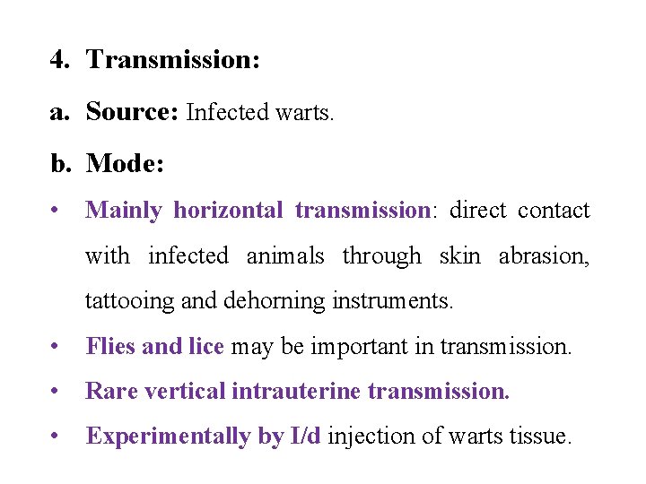 4. Transmission: a. Source: Infected warts. b. Mode: • Mainly horizontal transmission: direct contact