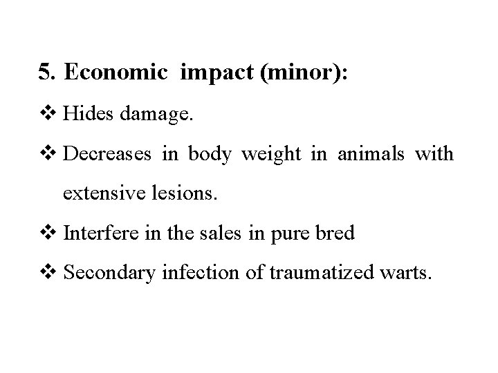 5. Economic impact (minor): v Hides damage. v Decreases in body weight in animals