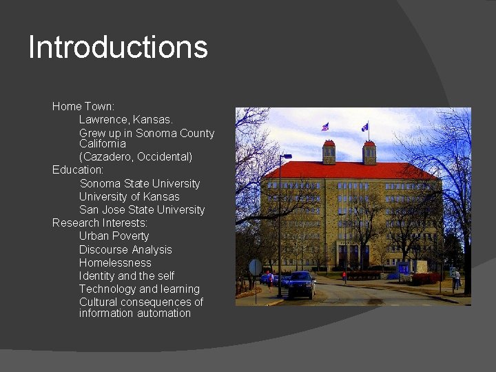 Introductions Home Town: Lawrence, Kansas. Grew up in Sonoma County California (Cazadero, Occidental) Education: