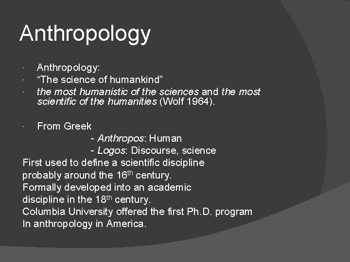 Anthropology Anthropology: “The science of humankind” the most humanistic of the sciences and the