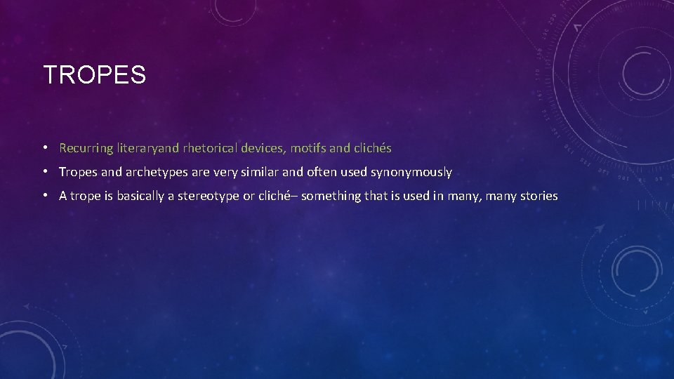TROPES • Recurring literaryand rhetorical devices, motifs and clichés • Tropes and archetypes are