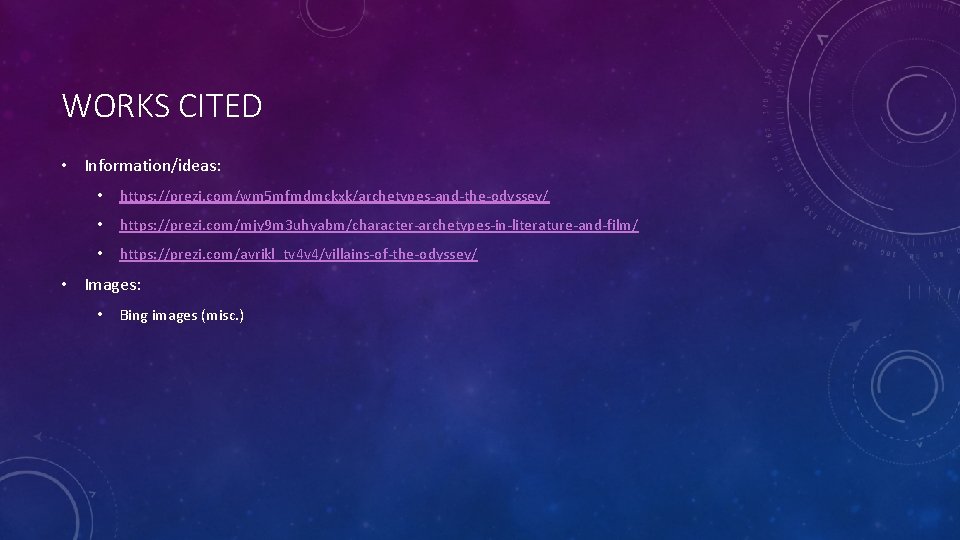 WORKS CITED • Information/ideas: • https: //prezi. com/wm 5 mfmdmckxk/archetypes-and-the-odyssey/ • https: //prezi. com/mjy